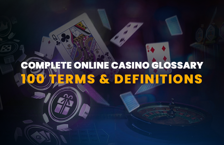 Complete Casino Glossary: 100 Terms Used in Online Gaming